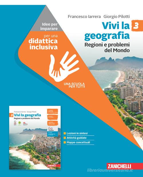 Vivi la geografia. Idee per imparare. Per la Scuola media. Con espansione online vol. 3 di Francesco Iarrera, Giorgio Pilotti edito da Zanichelli