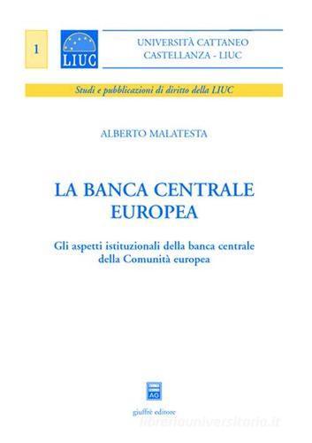 La Banca centrale europea. Gli aspetti istituzionali della Banca centrale della Comunità europea di Alberto Malatesta edito da Giuffrè