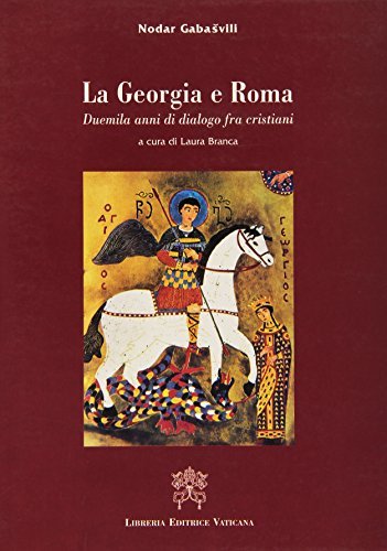 La Georgia e Roma. Duemila anni di dialogo fra cristiani di Nadar Gabasvili edito da Libreria Editrice Vaticana