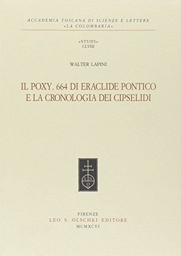 Il Poxy. 664 di Eraclide Pontico e la cronologia dei Cipselidi di Walter Lapini edito da Olschki