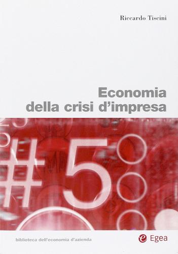 Economia della crisi d'impresa di Riccardo Tiscini edito da EGEA