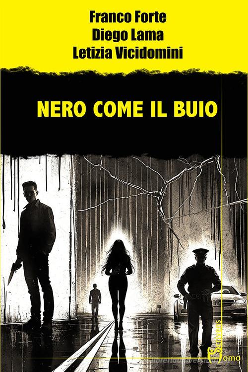 Nero come il buio di Franco Forte, Diego Lama, Letizia Vicidomini edito da Homo Scrivens