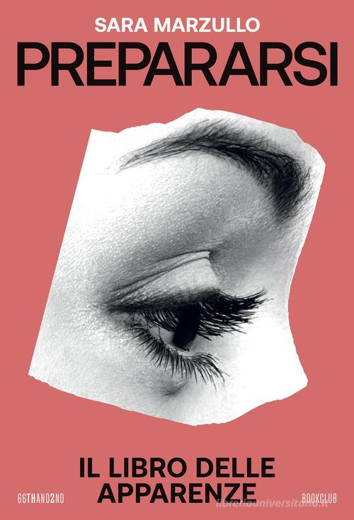 Prepararsi. Il libro delle apparenze di Sara Marzullo edito da 66thand2nd