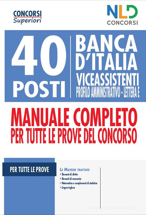 40 posti Banca d'italia. Viceassistenti profilo amministrativo. Lettera E. Manuale completo per tutte le prove del concorso edito da Nld Concorsi