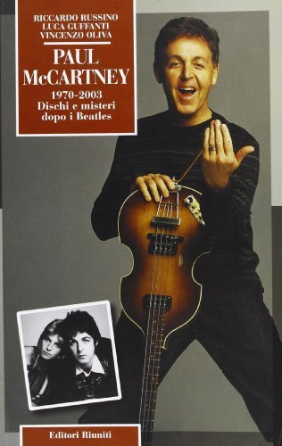 Paul McCartney (1970-2003). Dischi e misteri dopo i Beatles di Riccardo Russino, Luca Guffanti, Vincenzo Oliva edito da Editori Riuniti