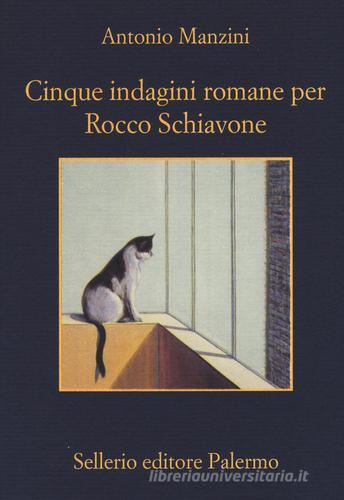Cinque indagini romane per Rocco Schiavone di Antonio Manzini edito da Sellerio Editore Palermo
