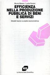 Efficienza nella produzione pubblica di beni e servizi. Modelli teorici e analisi econometrica di Bruno Bosco, Lucia Parisio edito da Carocci