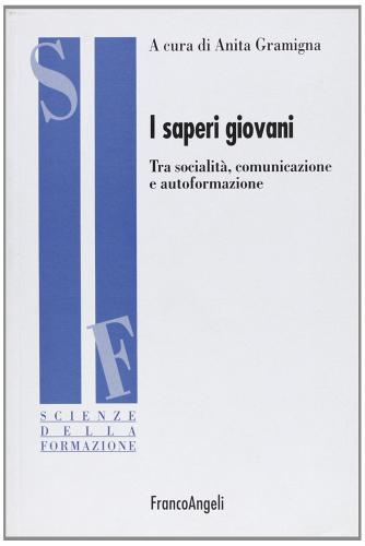 I saperi giovani. Tra socialità, comunicazione e autoformazione edito da Franco Angeli