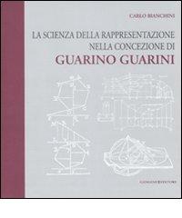 La scienza della rappresentazione nella concezione di Guarino Guarini di Carlo Bianchini edito da Gangemi Editore