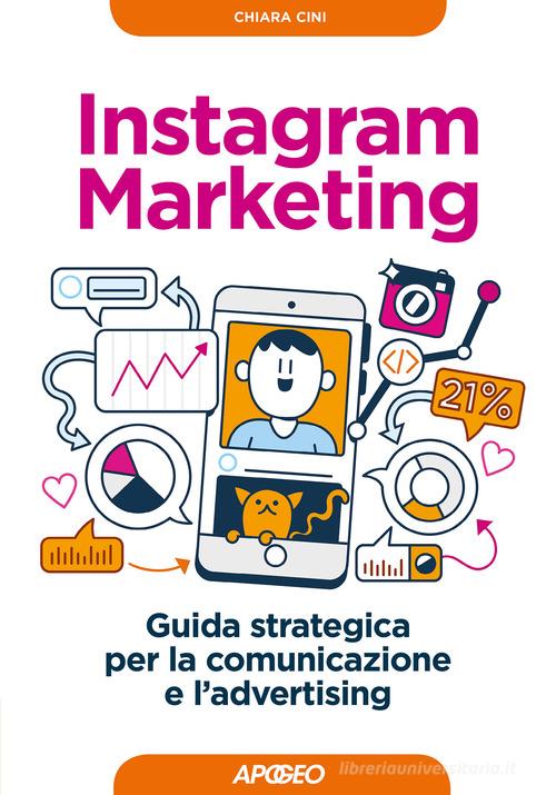 Instagram marketing. Guida strategica per la comunicazione e l'advertising di Chiara Cini edito da Apogeo