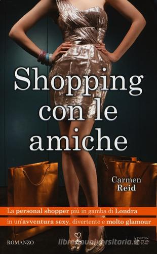 Shopping con le amiche di Carmen Reid edito da Newton Compton
