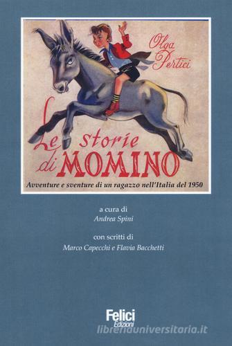 Le storie di Momino. Avventure e sventure di un ragazzo nell'Italia del 1950 di Olga Pertici edito da Felici