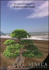 Il mio piccolo bonsai di Eliana Sparagna edito da Seneca Edizioni