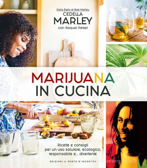 Marijuana in cucina. Ricette e consigli per un uso salutare, ecologico, responsabile e... divertente di Cedella Marley edito da Edizioni Il Punto d'Incontro