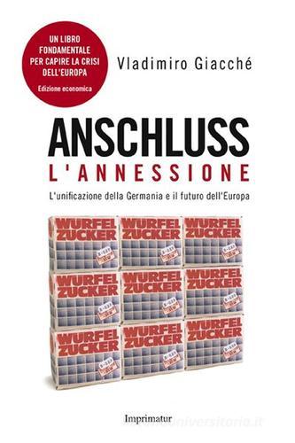 Anschluss. L'annessione. L'unificazione della Germania e il futuro dell'Europa di Vladimiro Giacchè edito da Imprimatur