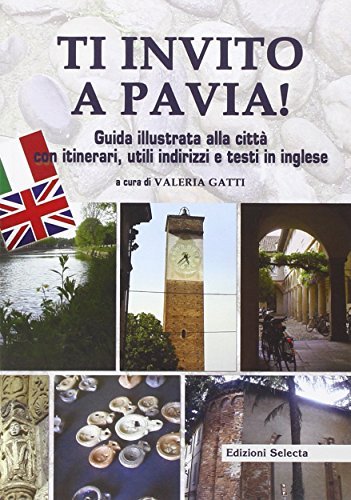 Ti invito a Pavia! Ediz. italiana e inglese di Valeria Gatti edito da Edizioni Selecta