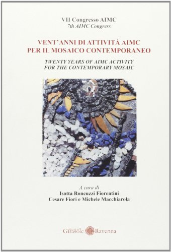 Vent'anni di attività AIMC per il mosaico contemporaneo di Isotta Roncuzzi edito da Edizioni del Girasole