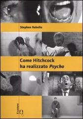 Come Hitchcock ha realizzato Psycho. Con un'intervista a Gus Van Sant. Ediz. illustrata di Stephen Rebello edito da Il Castoro
