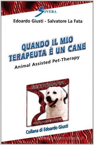 Quando il mio terapeuta è un cane di Edoardo Giusti, Salvatore La Fata edito da Sovera Edizioni
