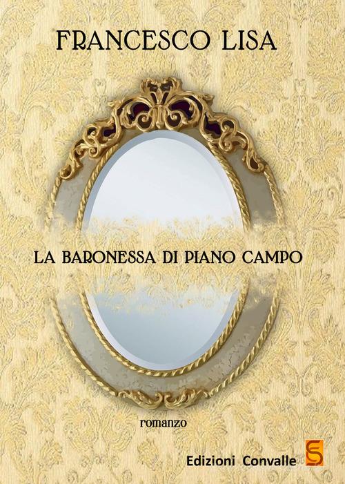 La baronessa di piano campo di Francesco Lisa edito da Edizioni Convalle