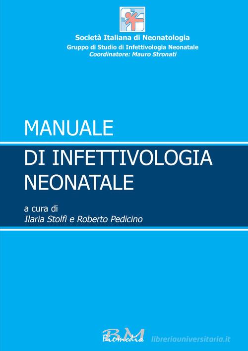 Manuale di infettivologia neonatale di Ilaria Stolfi, Roberto Pedicino edito da Biomedia