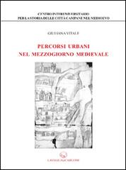 Percorsi urbani nel Mezzogiorno medievale di Giuliana Vitale edito da Lavegliacarlone
