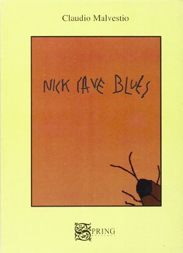 Nick Cave Blues di Claudio Malvestio edito da Spring Edizioni