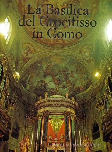 La Basilica del crocifisso in Como di Enzo Pifferi, Alberto Rovi edito da Enzo Pifferi editore