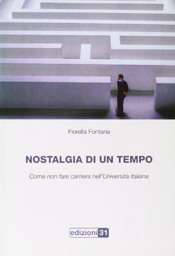 Nostalgia di un tempo. Come non fare carriera nell'università italiana di Fiorella Fontana edito da Edizioni31