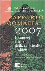 Rapporto ecomafia 2007. I numeri e le storie della criminalità ambientale edito da Edizioni Ambiente