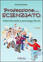 Professione scienziato. Interviste scelte a personaggi famosi vol.2 di Mario Menichella edito da SciBooks