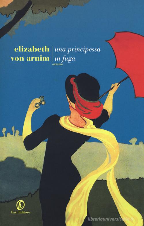 Una principessa in fuga di Elizabeth von Arnim edito da Fazi