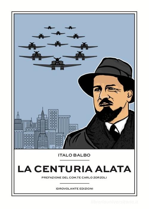 La centuria alata di Italo Balbo edito da Idrovolante Edizioni