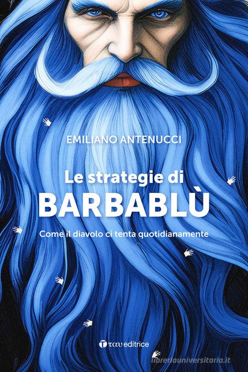 Le strategie di Barbablù. Come il diavolo ci tenta quotidianamente di Emiliano Antenucci edito da Tau