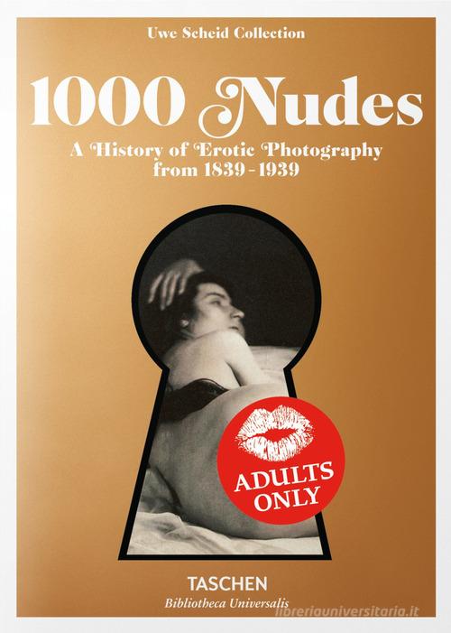 1000 nudes. A history of erotic photography from 1839-1939. Ediz. inglese, francese e tedesca di Hans-Michael Koetzle, Uwe Scheid edito da Taschen