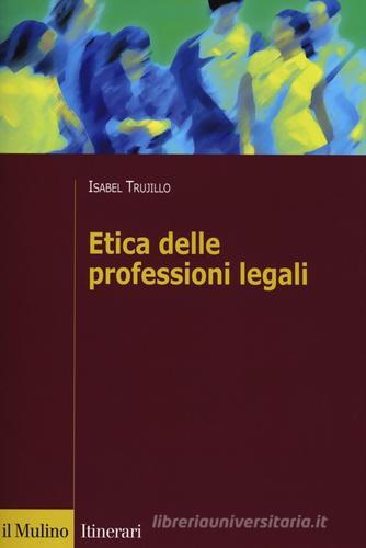 Etica delle professioni legali di Isabel Trujillo edito da Il Mulino