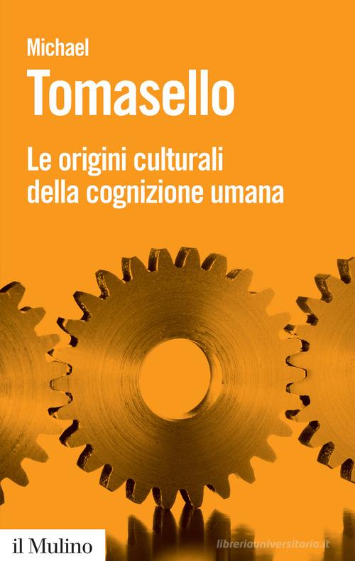 Le origini culturali della cognizione umana di Michael Tomasello edito da Il Mulino