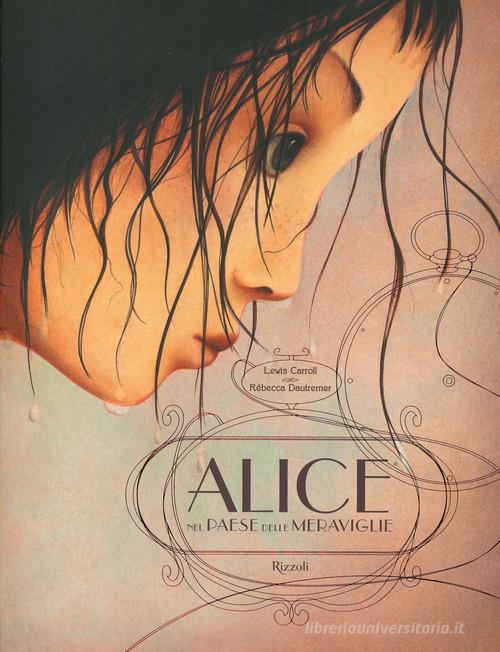 Alice nel paese delle meraviglie di Lewis Carroll, Rébecca Dautremer edito da Rizzoli