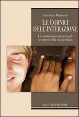 Le cornici dell'interazione. La comunicazione interpersonale nei contesti della vita quotidiana di Vincenzo Romania edito da Liguori