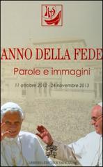 Anno della fede. Parole e immagini (11 ottobre 2012-24 novembre 2013) edito da Libreria Editrice Vaticana