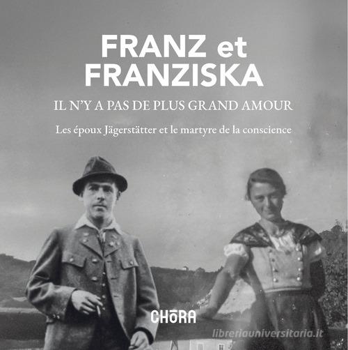Franz et Franzisca il n'y a pas de plus grand amour. Les époux Jägerstätter et le martyre de la conscience edito da Chora