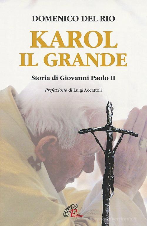 Karol, il grande. Storia di Giovanni Paolo II di Domenico Del Rio edito da Paoline Editoriale Libri