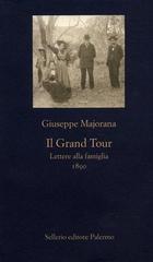 Il grand tour. Lettere alla famiglia (1890) di Giuseppe Majorana edito da Sellerio Editore Palermo
