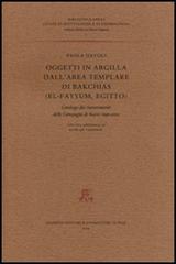 Oggetti in argilla dall'area templare di Bakchias (El-Fayyum, Egitto). Catalogo dei rinvenimenti delle Campagne di scavo 1996-2002 di Paola Davoli edito da Giardini