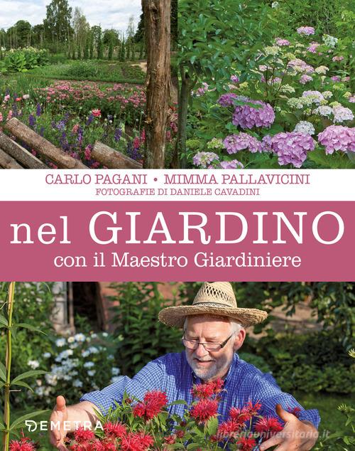 Nel giardino con il maestro giardiniere di Carlo Pagani, Mimma Pallavicini edito da Demetra