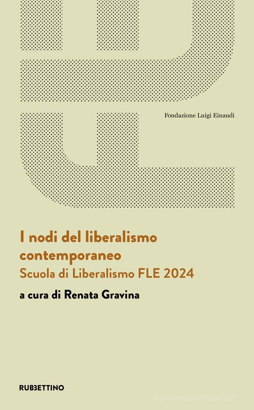 I nodi del liberalismo contemporaneo. Scuola di Liberalismo FLE 2024 edito da Rubbettino