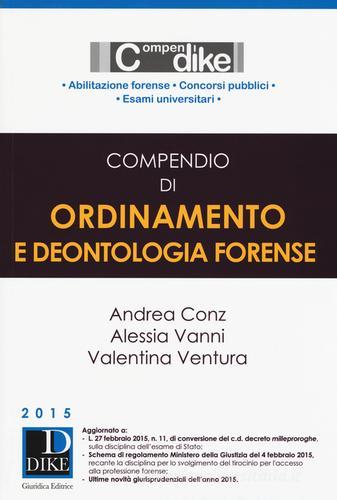 Compendio di ordinamento e deontologia forense di Andrea Conz, Alessia Vanni, Valentina Ventura edito da Dike Giuridica Editrice