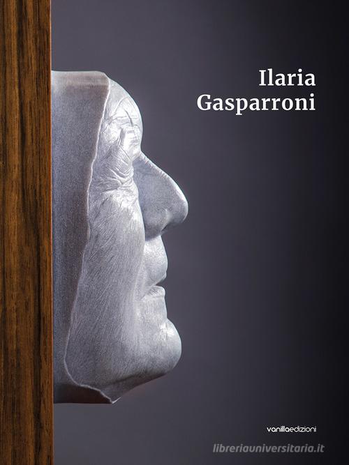 Ilaria Gasparroni di Bruno Ceci, Matteo Galbiati, Ilaria Gasparroni edito da Vanillaedizioni