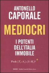 Mediocri. I potenti dell'Italia immobile di Antonello Caporale edito da Dalai Editore