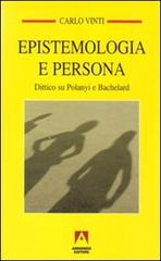 Epistemologia e persona. Dittico su Polanyi e Bachelard di Carlo Vinti edito da Armando Editore